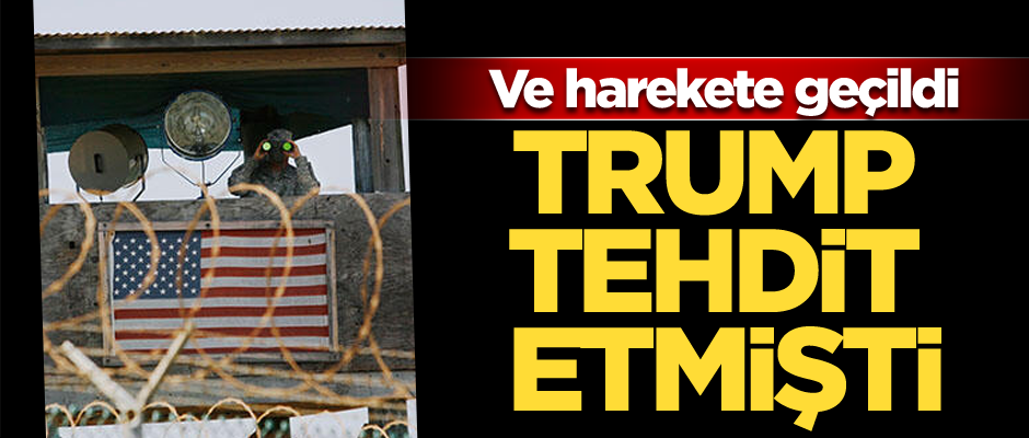 Trump tehdit etmişti! Ve harekete geçildi