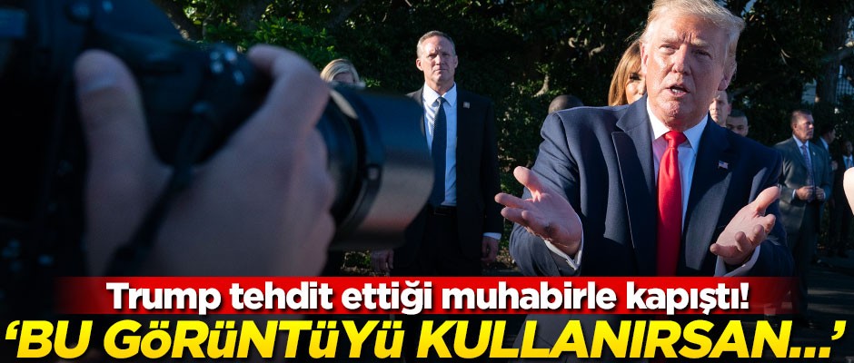 Trump tehdit ettiği muhabirle kapıştı! "Bu görüntüyü kullanırsan…"
