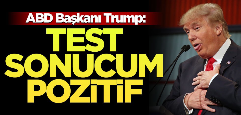 Trump: Test sonucum pozitif çünkü negatif