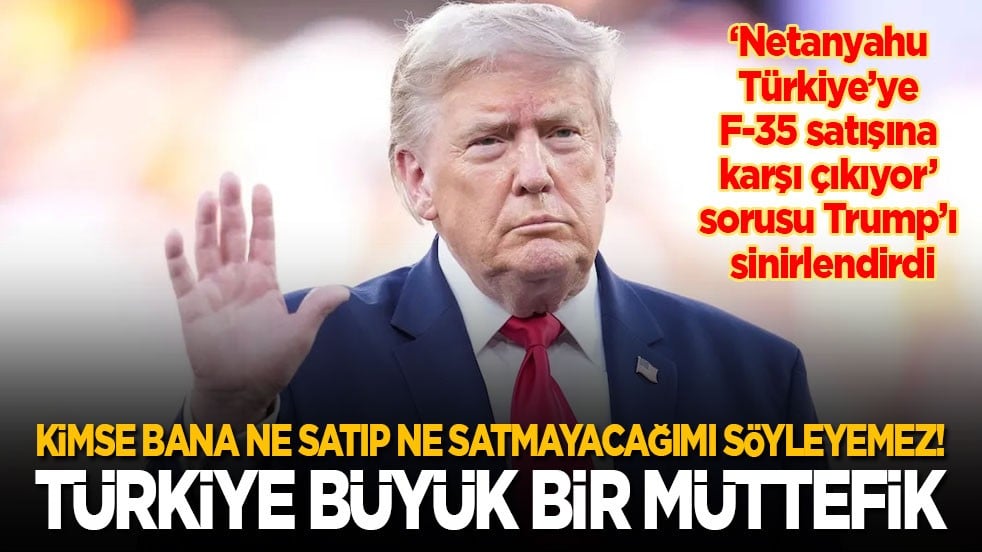 Trump, Türkiye’ye F-35 satışına karşı çıkan Netanyahu'yu mosmor etti: Kimse bana neyi satıp neyi satmayacağımı söyleyemez! Türkiye büyük bir müttefikimiz