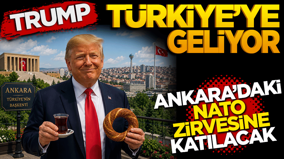 Trump Türkiye’ye geliyor! Ankara'daki NATO Zirvesi'ne Katılacak