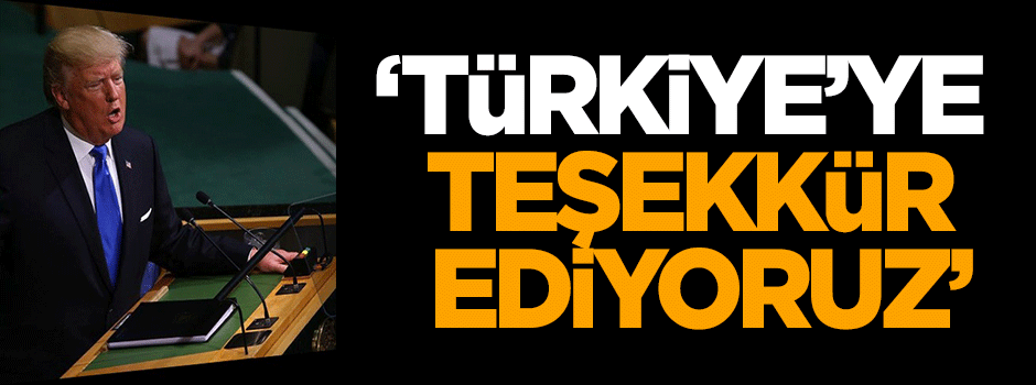 Trump: Türkiye'ye teşekkür ediyoruz