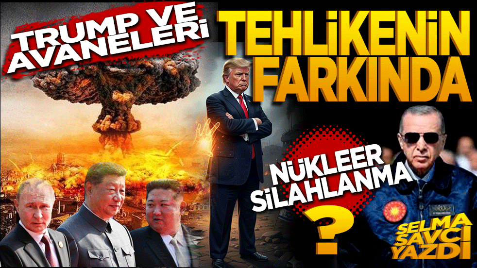 Trump ve avaneleri de tehlikenin farkında: Nükleer silahlanma!