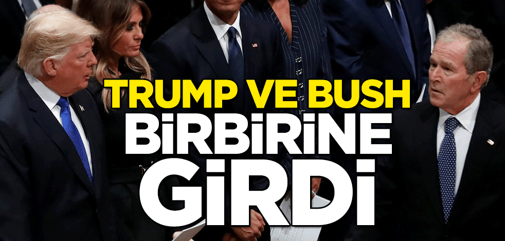 Trump ve Bush birbirine girdi