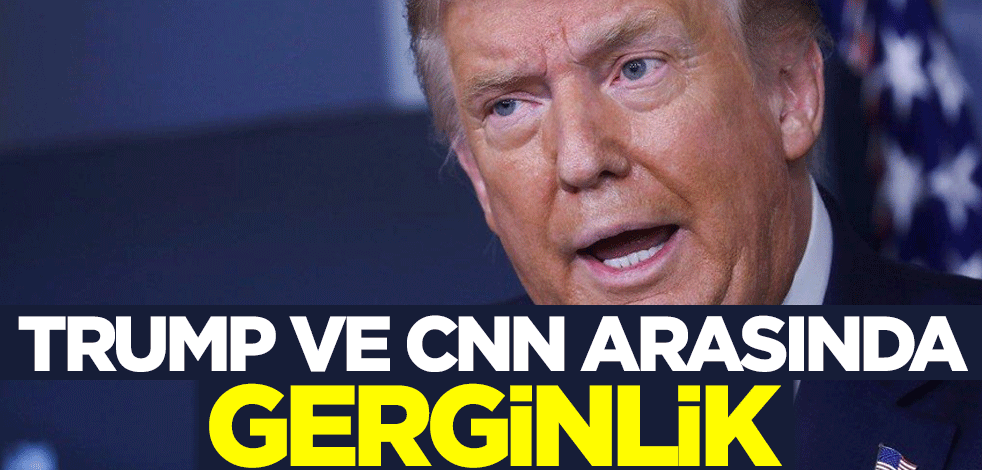 Trump ve CNN arasında gerginlik