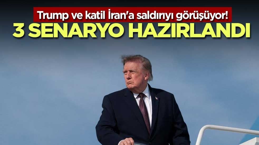 Trump ve katil İran'a saldırıyı görüşüyor! 3 senaryo hazırlandı