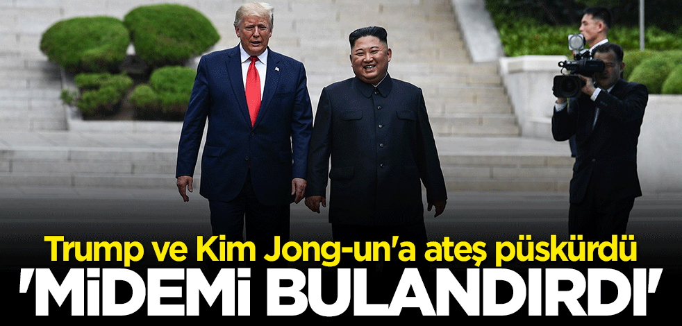 Trump ve Kim Jong-un'a ateş püskürdü: Midemi bulandırdı