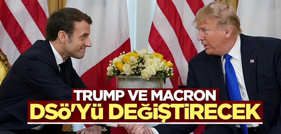 Trump ve Macron DSÖ'yü değiştirecek