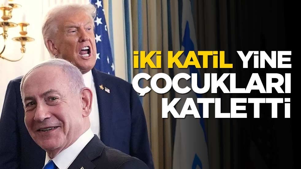Trump ve Netanyahu yine çocukları katletti
