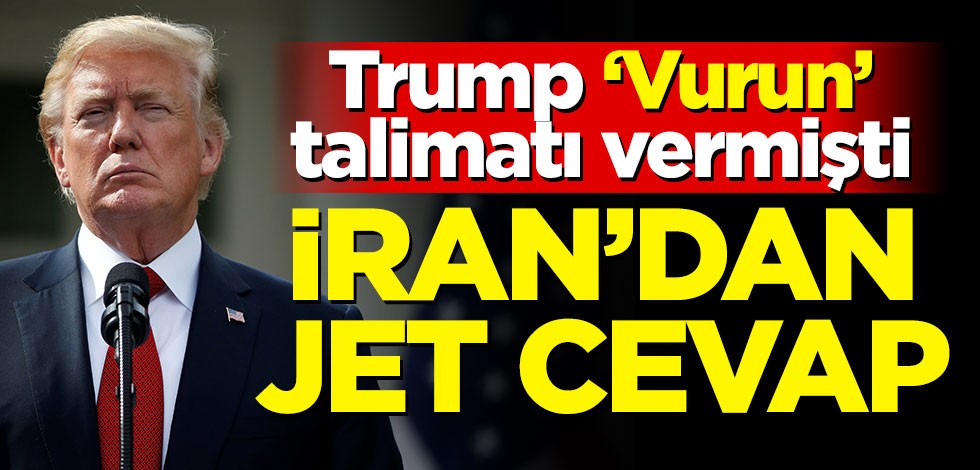 Trump 'Vurun' talimatı vermişti! İran'dan jet cevap