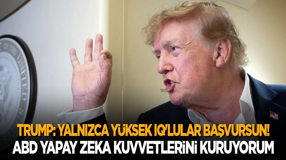 Trump: Yalnızca yüksek IQ'lular başvursun! ABD Yapay Zeka Kuvvetlerini kuruyorum