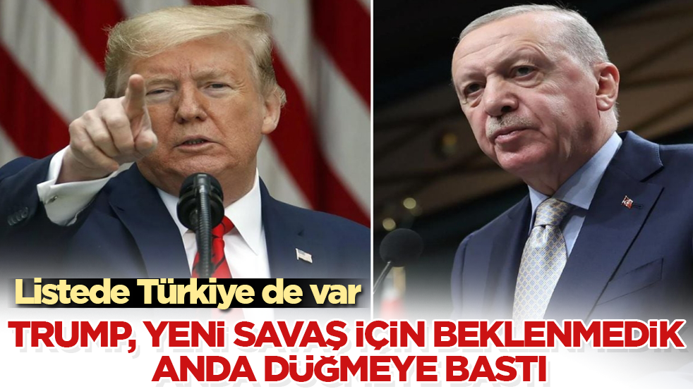 Trump, yeni savaş için beklenmedik anda düğmeye bastı! Listede Türkiye de var