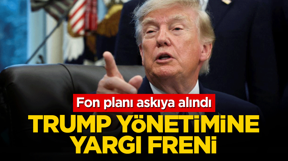Trump yönetimine yargı freni! Fon planı askıya alındı