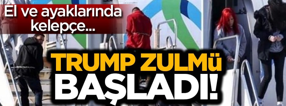 Trump zulmü başladı! El ve ayaklarında kelepçe...