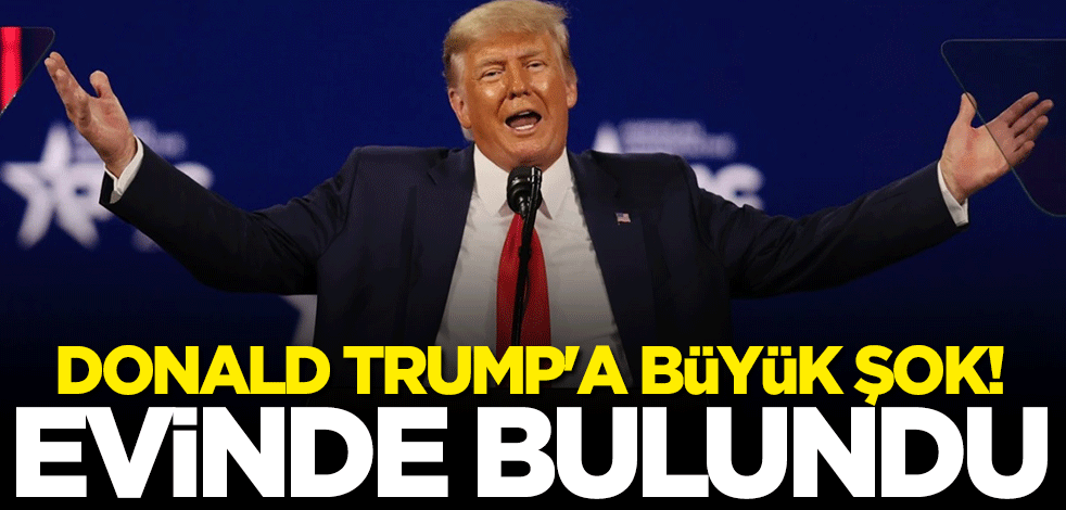 Trump'a büyük şok! Evinde bulundu