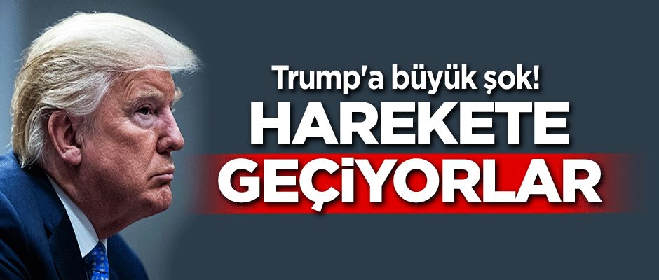 Trump'a büyük şok! Harekete geçiyorlar