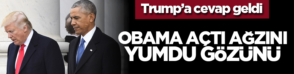 Trump’a cevap geldi: Obama açtı ağzını yumdu gözünü!