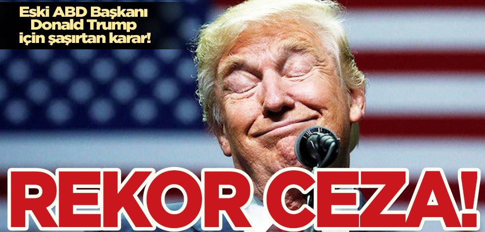 Trump'a dolandırıcılıktan 354,9 milyon dolar ceza! Dolandırıcılıkla yargılanmıştı