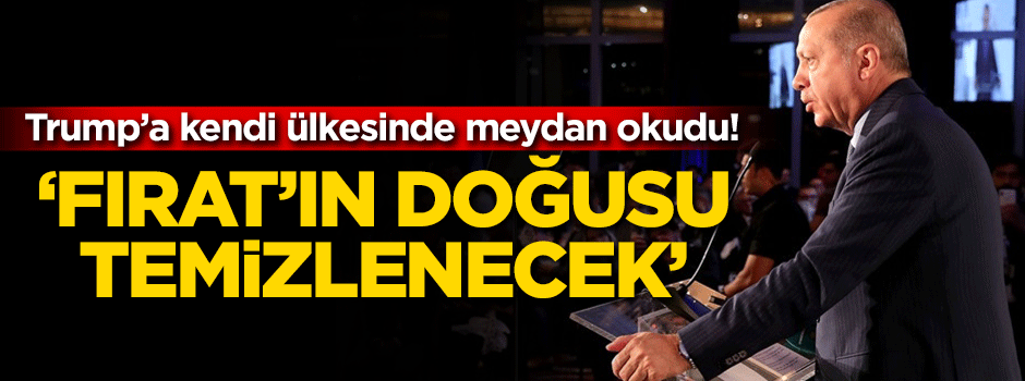 Trump'a kendi ülkesinde meydan okudu! 'Fırat'ın doğusu temizlenecek'