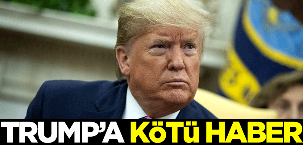 Trump'a kötü haber!