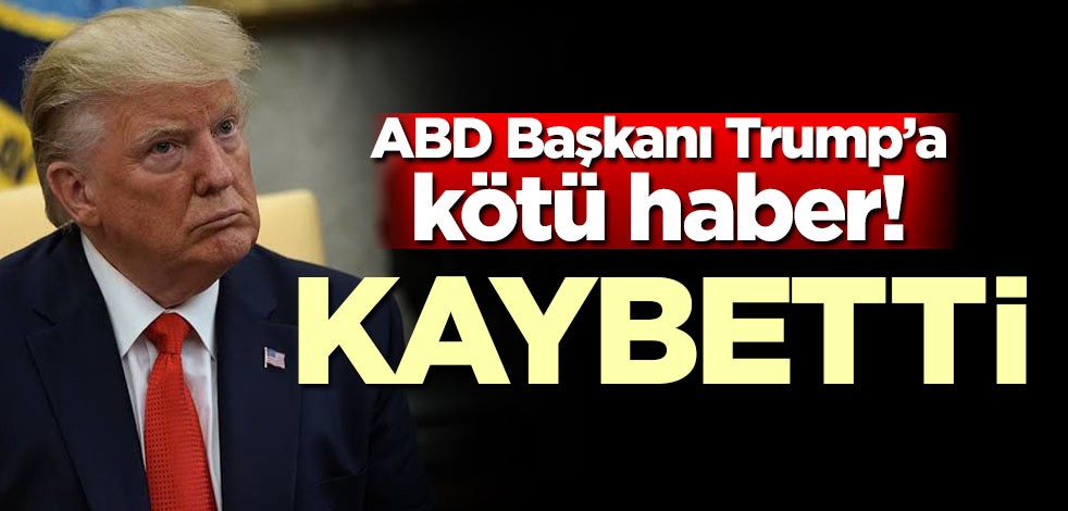 Trump'a kötü haber! Kaybetti