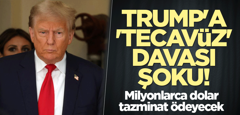 Trump'a 'tecavüz ' davası şoku! Milyonlarca dolar tazminat ödeyecek