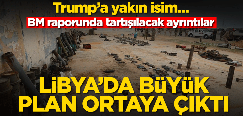 Trump’a yakın isim… BM raporunda tartışılacak ayrıntılar! Libya’da büyük plan