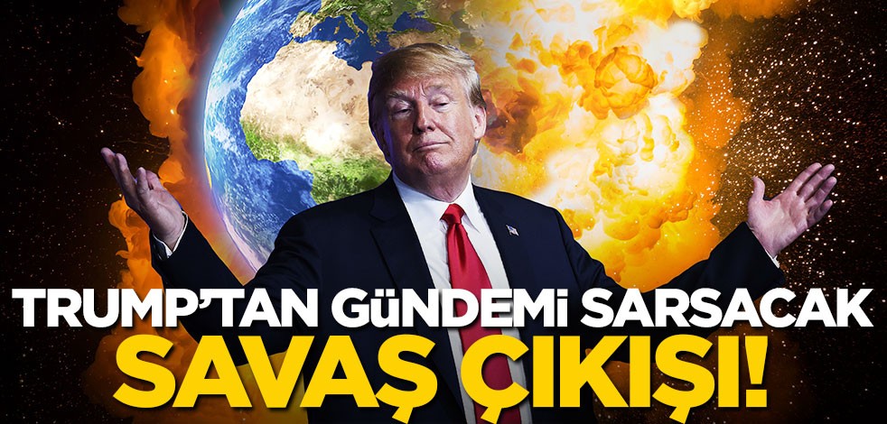 Trump'tan gündemi sarsacak 'savaş' çıkışı!