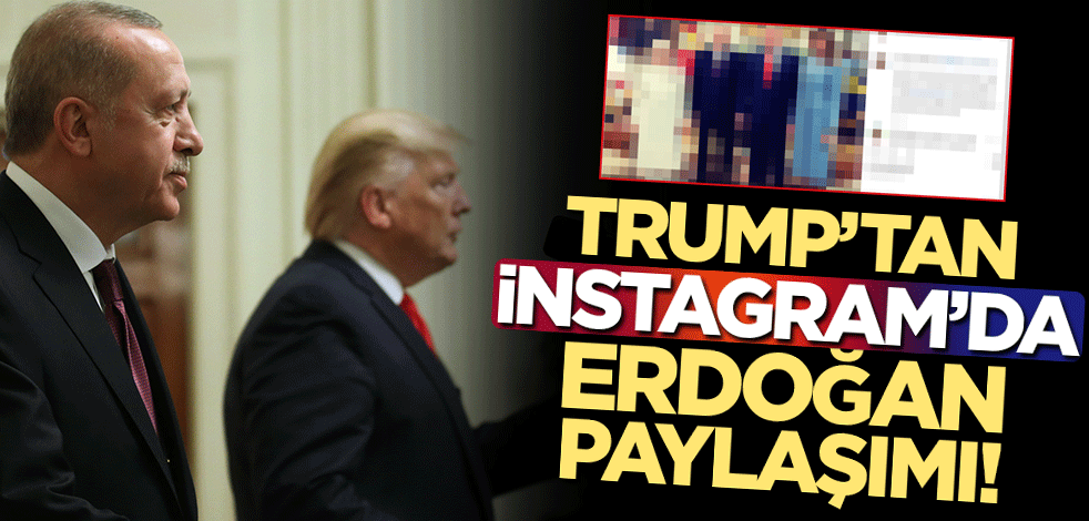 Donald Trump, Instagram'da Erdoğan ile çekilen aile fotoğrafını paylaştı