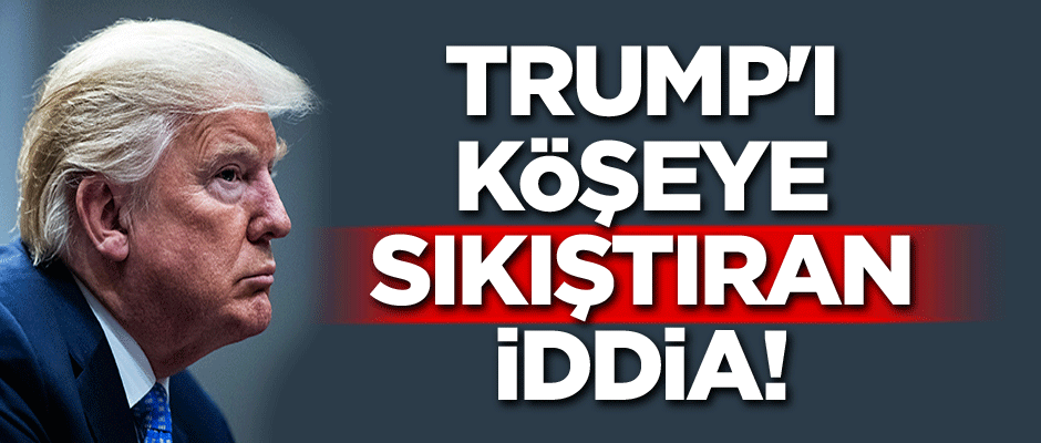 Trump'ı köşeye sıkıştıran iddia!