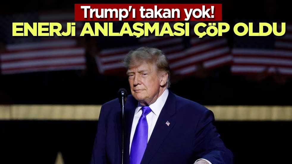 Trump'ı takan yok! Enerji anlaşması çöp oldu