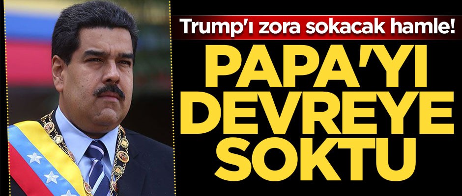 Trump'ı zora sokacak hamle! Maduro, Papa'yı devreye soktu