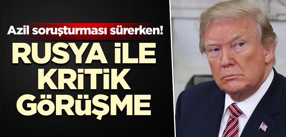 Trump’ın azil soruşturması sürüyor! Rusya ile kritik görüşme