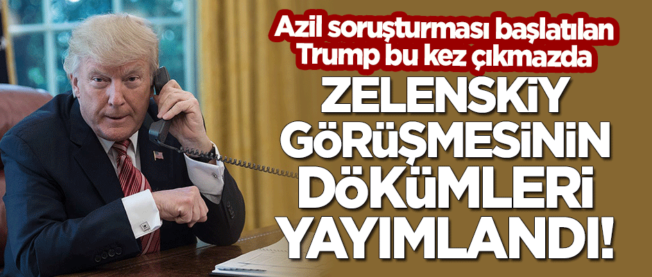 Trump'ın azil soruşturmasına neden olan Zelenskiy görüşmesinin içeriği yayımlandı!