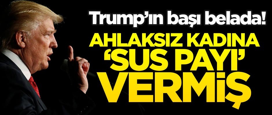 Trump'ın başı belada! Ahlaksız kadınlara 'sus payı' vermiş