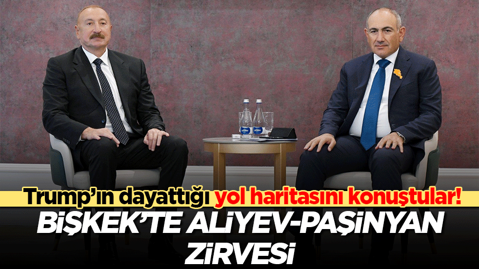 Trump’ın dayattığı yol haritasını konuştular! Bişkek’te Aliyev-Paşinyan zirvesi