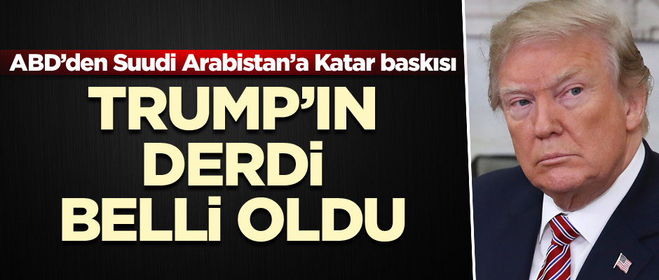 Trump’ın derdi belli oldu… ABD’den Suudi Arabistan’a Katar baskısı