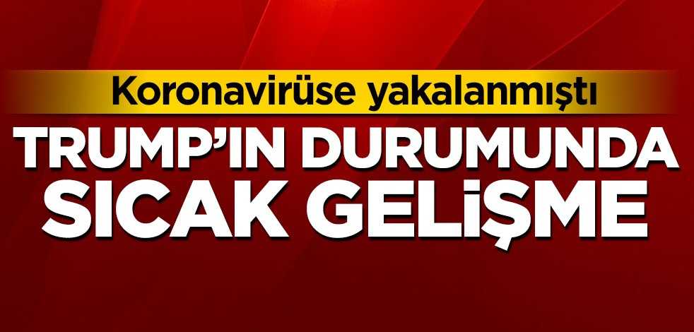 Trump'ın durumunda sıcak gelişme