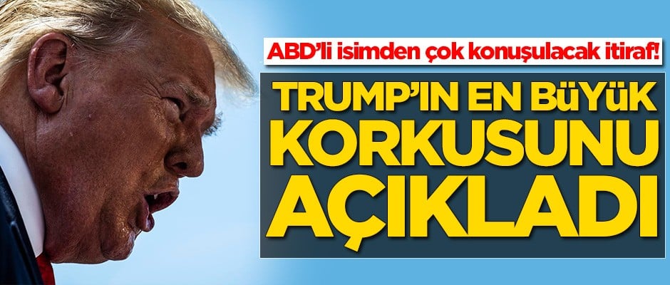 Trump'ın en büyük korkusunu açıkladı!