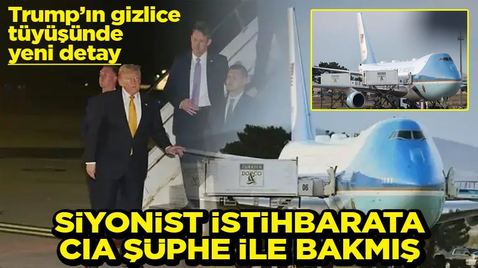 Trump’ın gizlice tüyüşünde yeni detay Siyonist istihbarata CIA şüphe ile bakmış