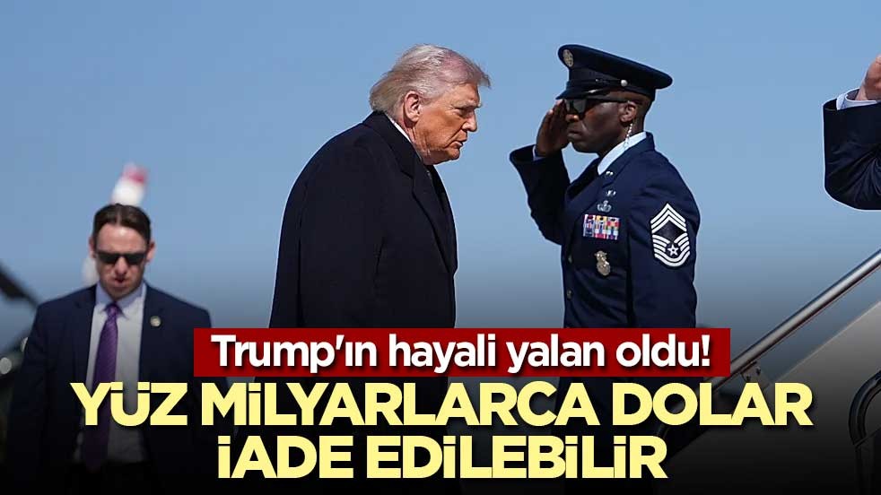 Trump'ın hayali yalan oldu! Yüz milyarlarca doları iade edebilir