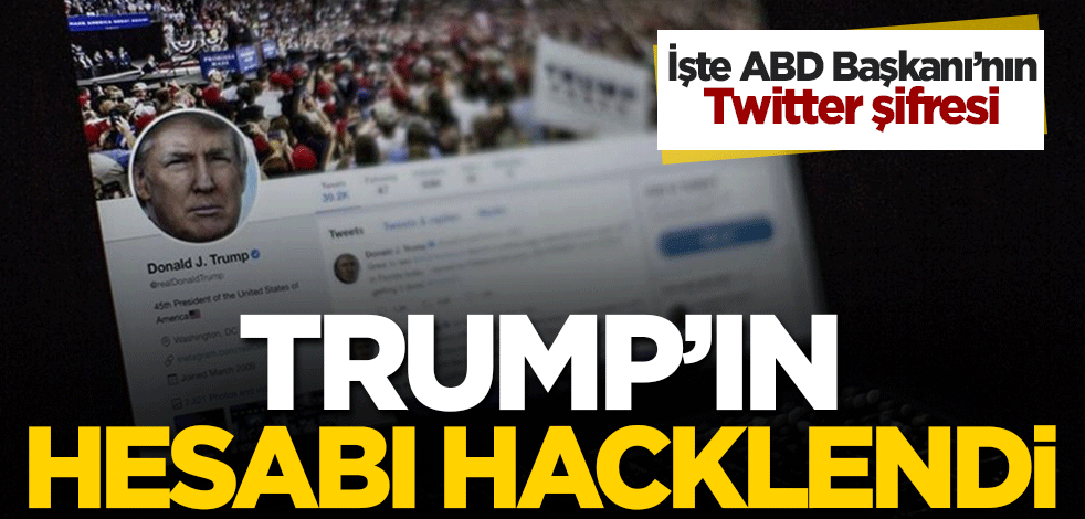 Trump'ın hesabı hacklendi! İşte ABD Başkanı'nın Twitter şifresi
