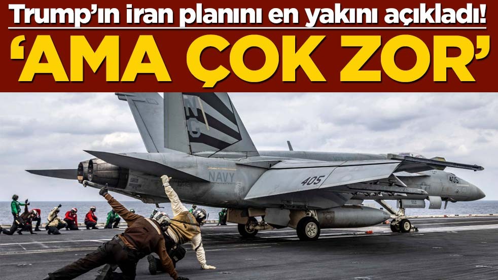 Trump'ın İran planını en yakını açıkladı! 'Ama çok zor'