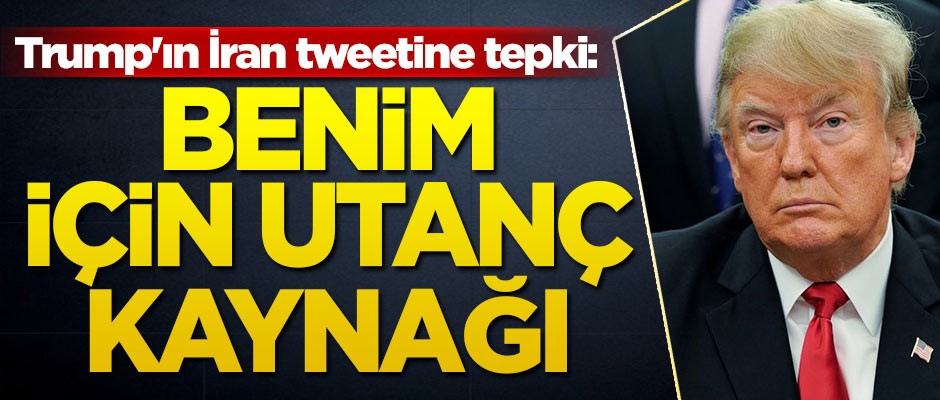 Trump'ın İran tweetine tepki: Benim için utanç kaynağı