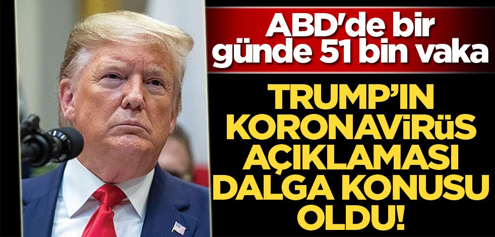 Trump'ın koronavirüs açıklaması alay konusu oldu! ABD'de bir günde 51 bin vaka