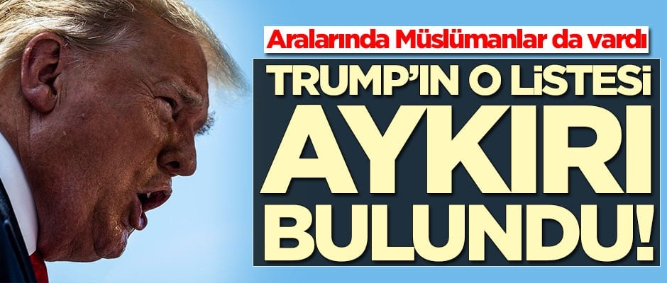 Trump'ın o listesi aykırı bulundu! Aralarında Müslümanlar da vardı