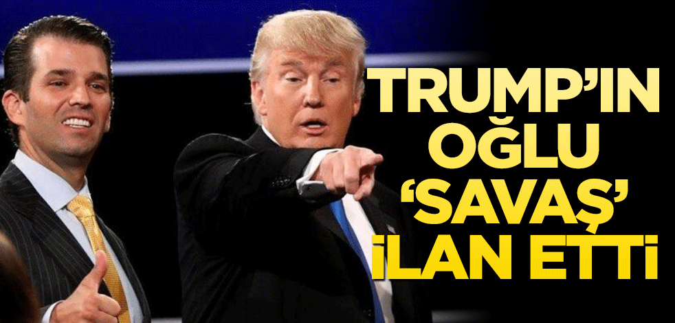 Trump’ın oğlu ‘savaş’ ilan etti