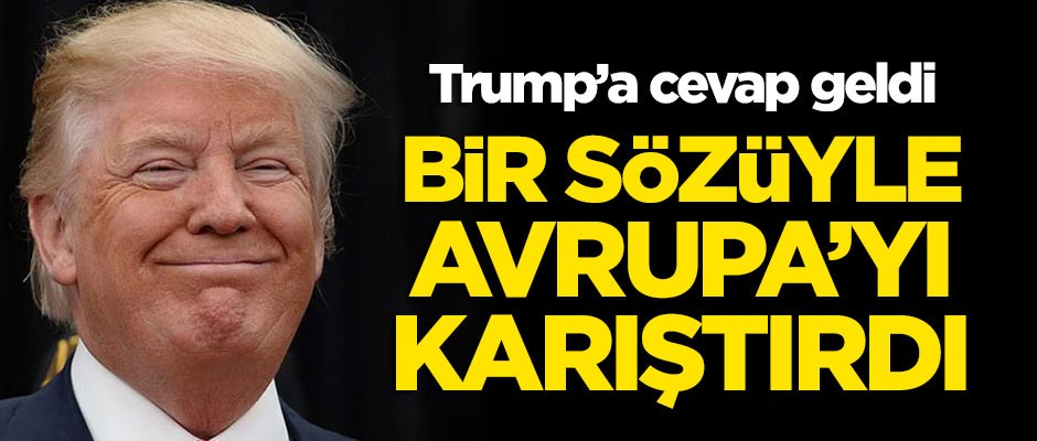 Trump'ın sözleri Avrupa'yı karıştı