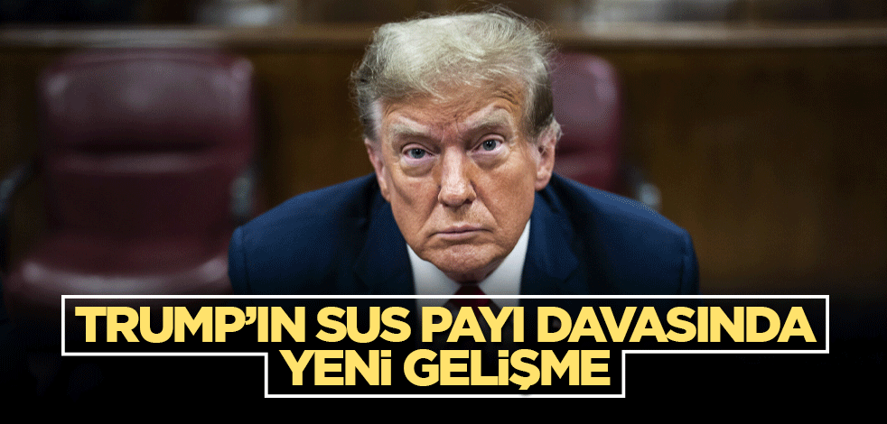 Trump’ın sus payı davasında yeni gelişme