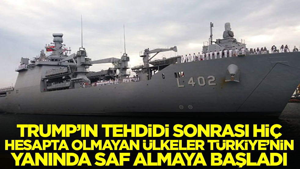 Trump tehdit etti, hiç hesapta olmayan ülkeler Türkiye'nin yanında saf almaya başladı